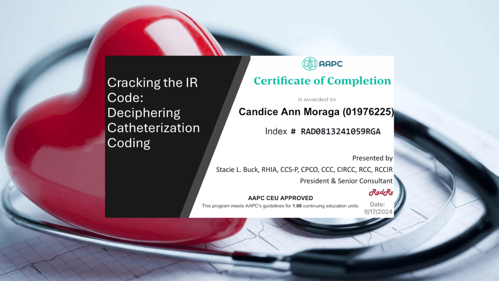 Certificate of Completion for a course titled 'Cracking the IR Code: Deciphering Catheterization Coding' awarded to Candice Ann Moraga, featuring a red heart and stethoscope in the background.